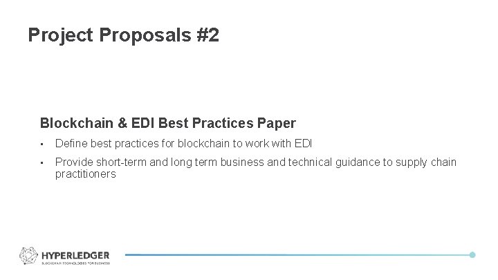 Project Proposals #2 Blockchain & EDI Best Practices Paper • Define best practices for