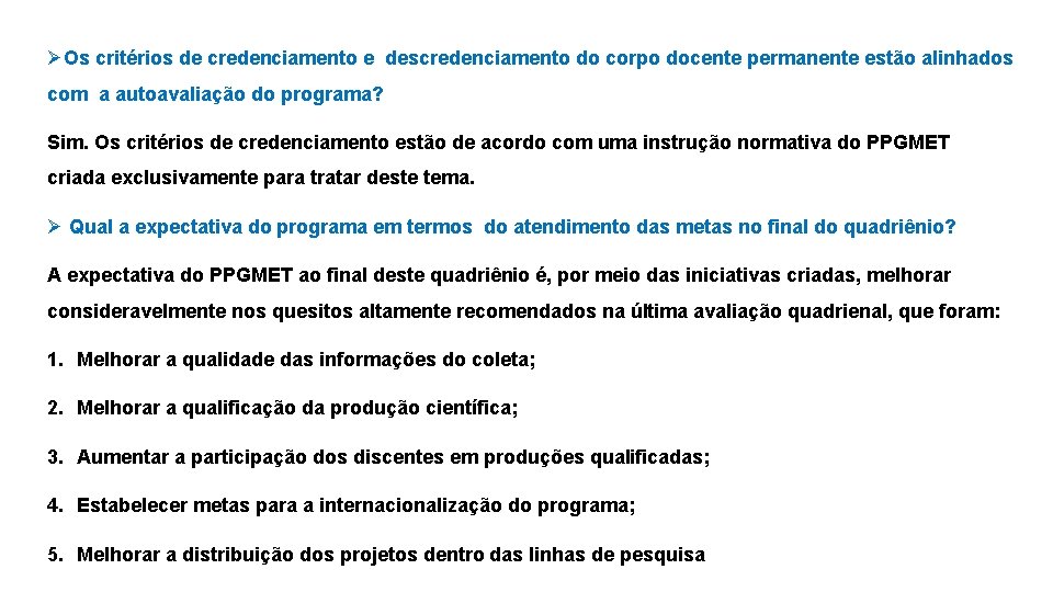 ØOs critérios de credenciamento e descredenciamento do corpo docente permanente estão alinhados com a