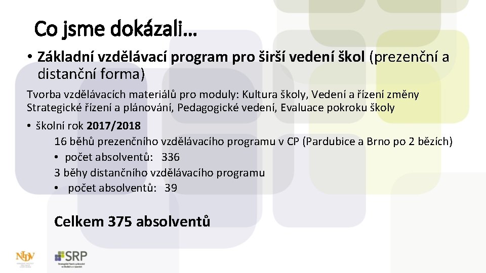 Co jsme dokázali… • Základní vzdělávací program pro širší vedení škol (prezenční a distanční