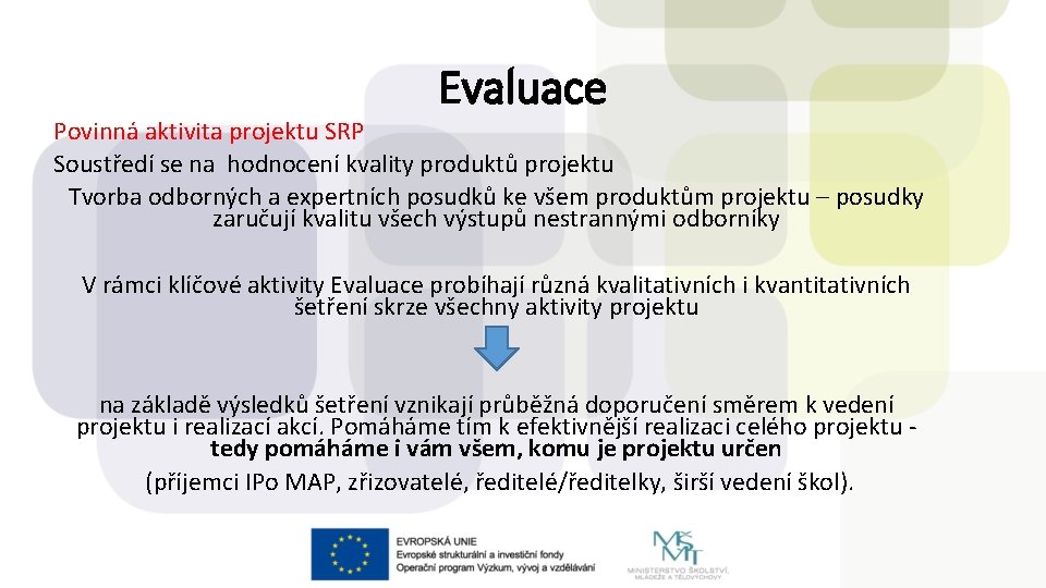 Evaluace Povinná aktivita projektu SRP Soustředí se na hodnocení kvality produktů projektu Tvorba odborných