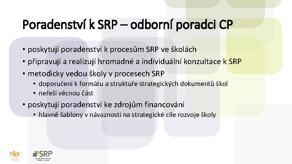 Poradenství k SRP – odborní poradci CP • poskytují poradenství k procesům SRP ve