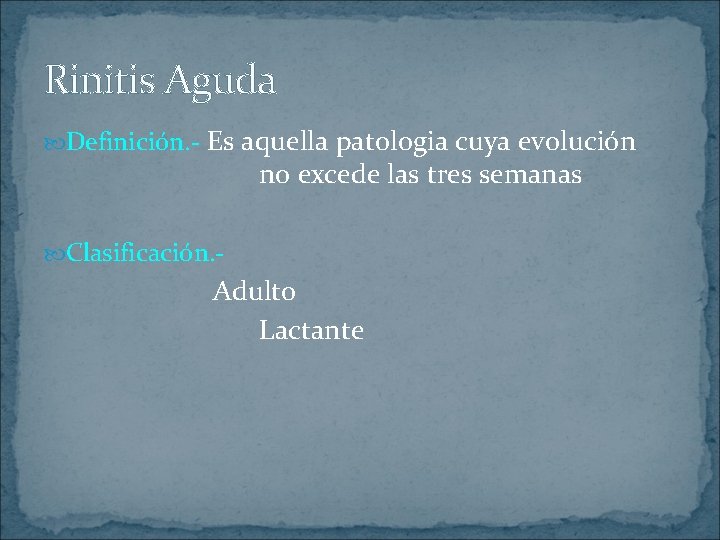 Rinitis Aguda Definición. - Es aquella patologia cuya evolución no excede las tres semanas