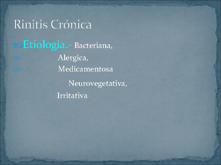 Rinitis Crónica Etiología. - Bacteriana, Alergica, Medicamentosa Neurovegetativa, Irritativa 
