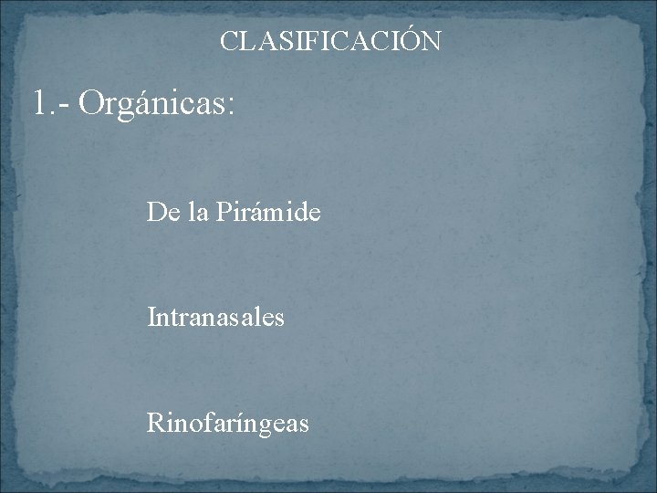 CLASIFICACIÓN 1. - Orgánicas: De la Pirámide Intranasales Rinofaríngeas 