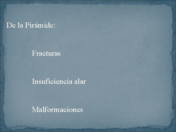 De la Pirámide: Fracturas Insuficiencia alar Malformaciones 