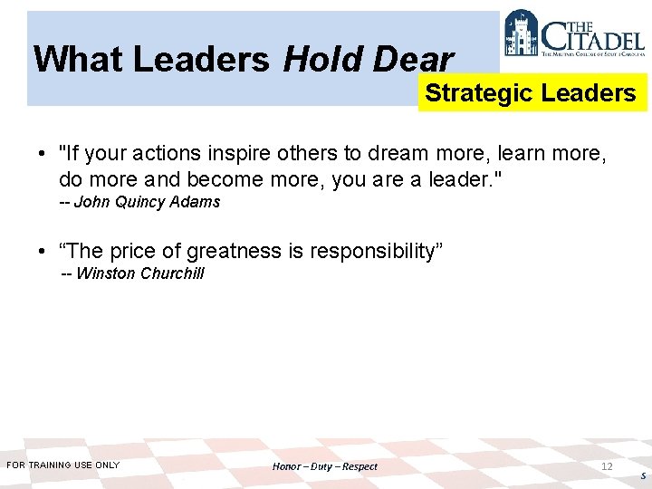 What Leaders Hold Dear Strategic Leaders • "If your actions inspire others to dream