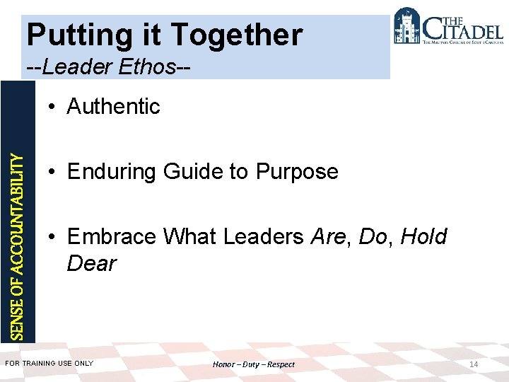 Putting it Together --Leader Ethos-- SENSE OF ACCOUNTABILITY • Authentic • Enduring Guide to