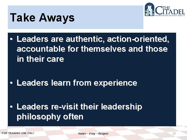 Take Aways • Leaders are authentic, action-oriented, accountable for themselves and those in their