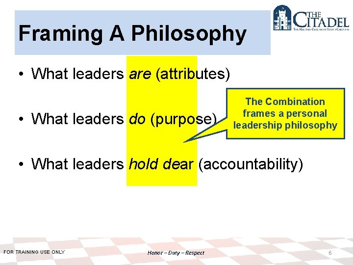 Framing A Philosophy • What leaders are (attributes) • What leaders do (purpose) The