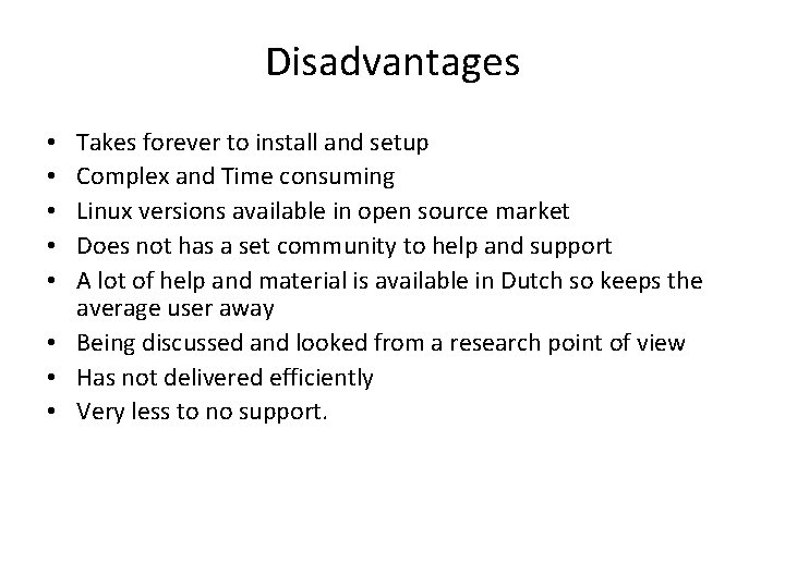Disadvantages Takes forever to install and setup Complex and Time consuming Linux versions available