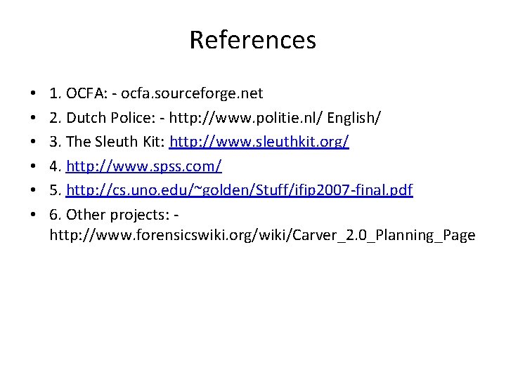 References • • • 1. OCFA: - ocfa. sourceforge. net 2. Dutch Police: -