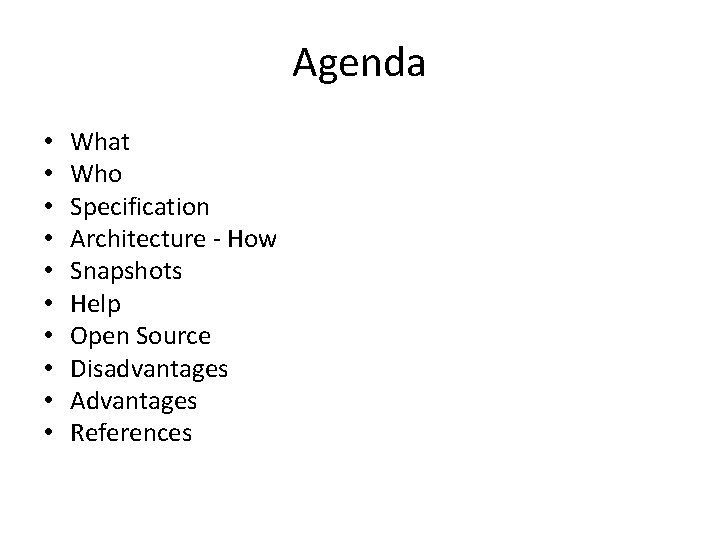 Agenda • • • What Who Specification Architecture - How Snapshots Help Open Source