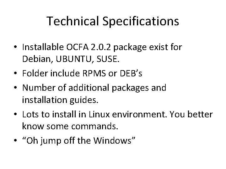 Technical Specifications • Installable OCFA 2. 0. 2 package exist for Debian, UBUNTU, SUSE.