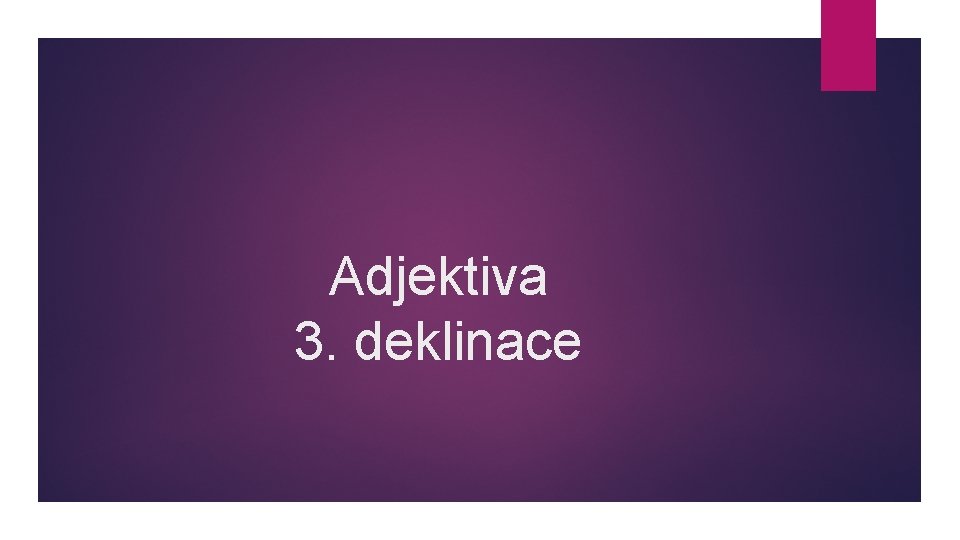 Adjektiva 3. deklinace 