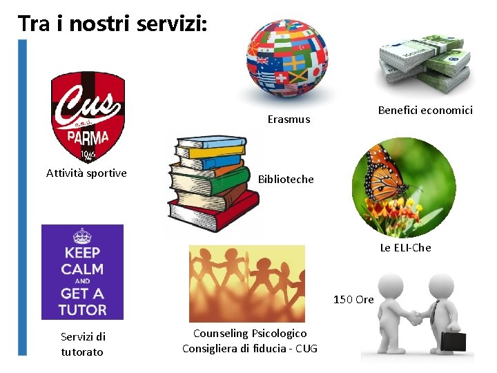 Tra i nostri servizi: Benefici economici Erasmus Attività sportive Biblioteche Le ELI-Che 150 Ore