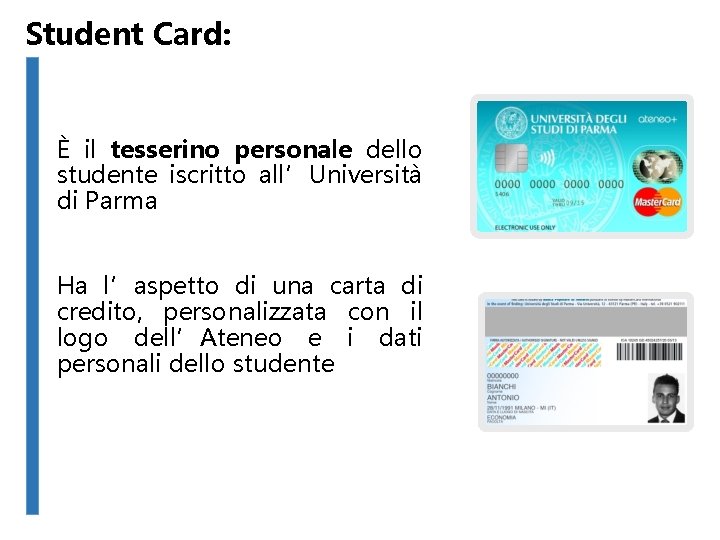 Student Card: È il tesserino personale dello studente iscritto all’Università di Parma Ha l’aspetto