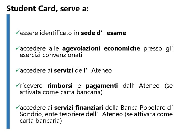 Student Card, serve a: üessere identificato in sede d’esame üaccedere alle agevolazioni economiche presso