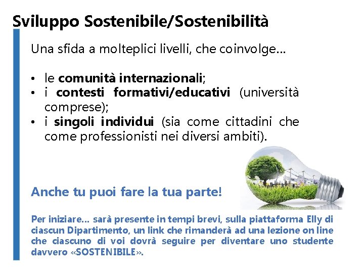 Sviluppo Sostenibile/Sostenibilità Una sfida a molteplici livelli, che coinvolge… • le comunità internazionali; •