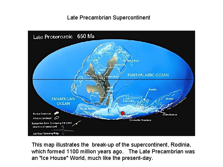 Late Precambrian Supercontinent This map illustrates the break-up of the supercontinent, Rodinia, which formed Late Precambrian Supercontinent This map illustrates the break-up of the supercontinent, Rodinia, which formed