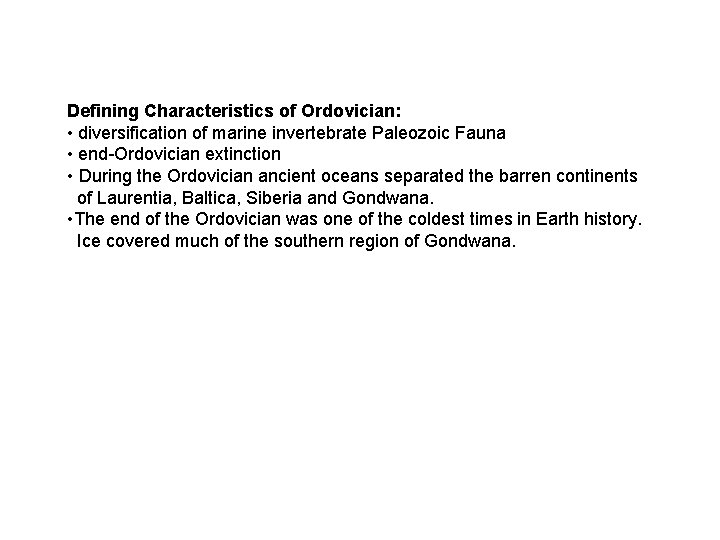 Defining Characteristics of Ordovician: • diversification of marine invertebrate Paleozoic Fauna • end-Ordovician extinction Defining Characteristics of Ordovician: • diversification of marine invertebrate Paleozoic Fauna • end-Ordovician extinction