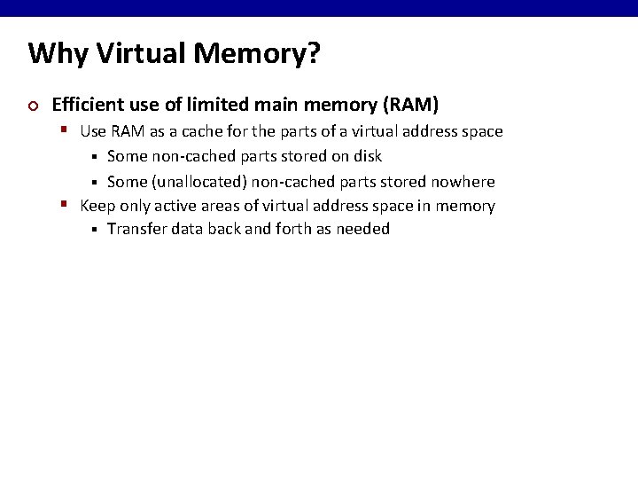 Why Virtual Memory? ¢ Efficient use of limited main memory (RAM) § Use RAM
