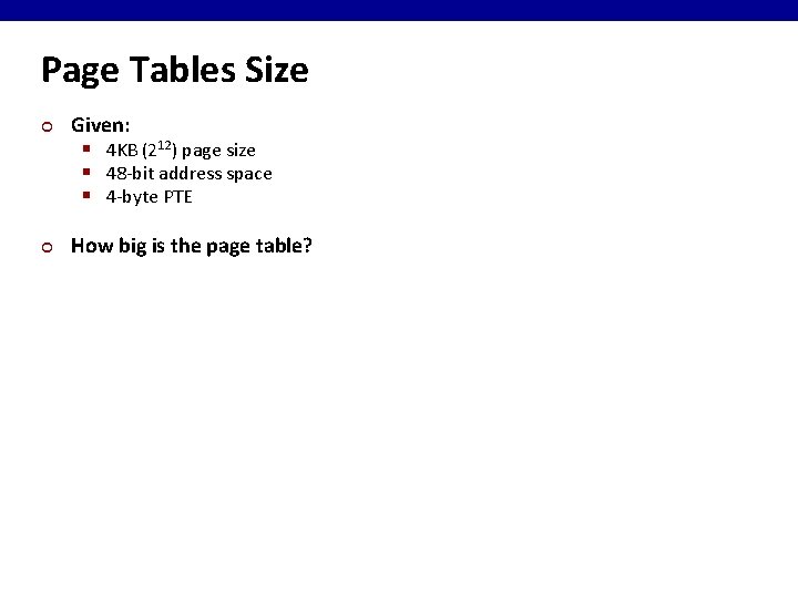 Page Tables Size ¢ ¢ Given: § 4 KB (212) page size § 48