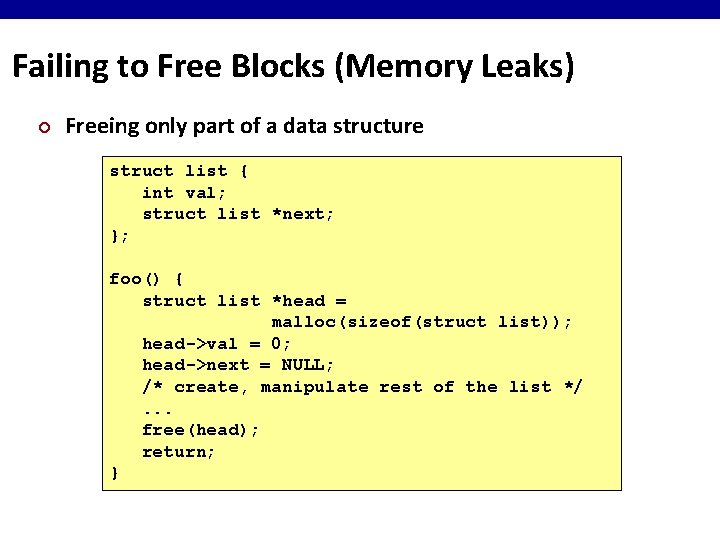 Failing to Free Blocks (Memory Leaks) ¢ Freeing only part of a data structure