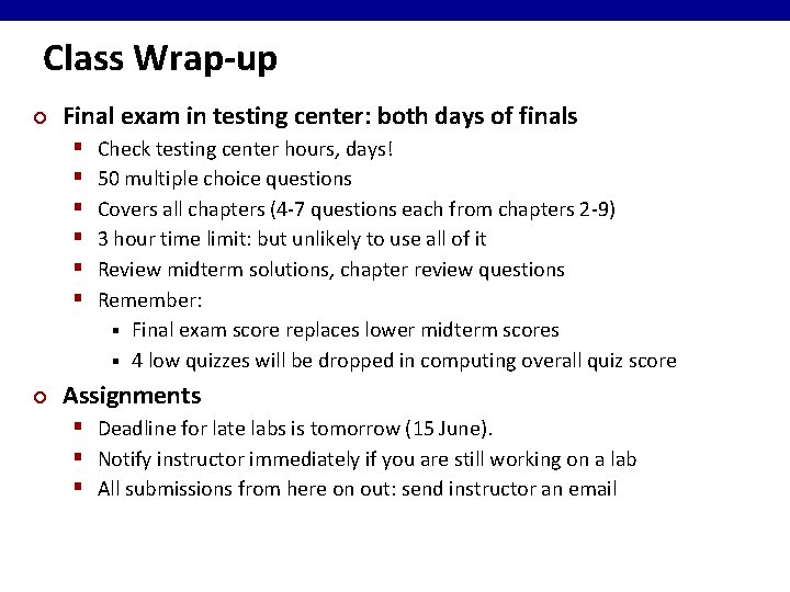 Class Wrap-up ¢ Final exam in testing center: both days of finals § §