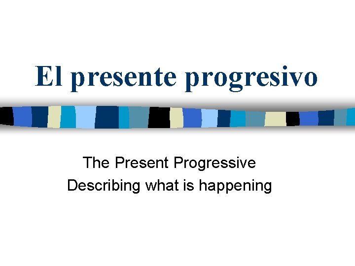 El presente progresivo The Present Progressive Describing what is happening 