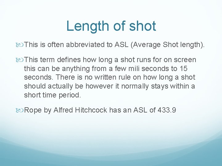 Length of shot This is often abbreviated to ASL (Average Shot length). This term