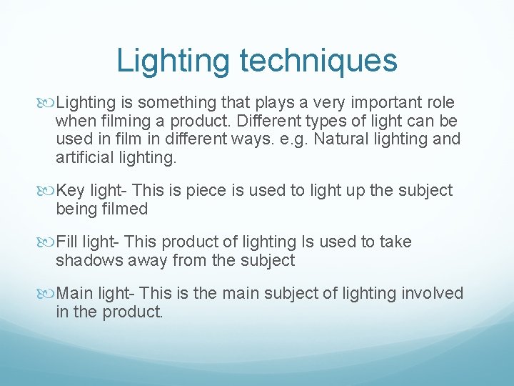 Lighting techniques Lighting is something that plays a very important role when filming a