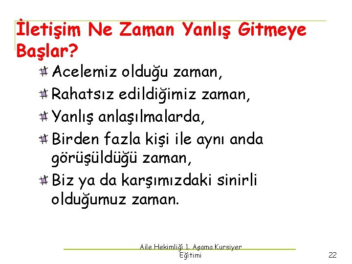 İletişim Ne Zaman Yanlış Gitmeye Başlar? Acelemiz olduğu zaman, Rahatsız edildiğimiz zaman, Yanlış anlaşılmalarda,