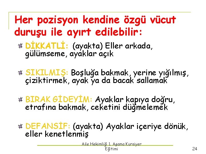 Her pozisyon kendine özgü vücut duruşu ile ayırt edilebilir: DİKKATLİ: (ayakta) Eller arkada, gülümseme,
