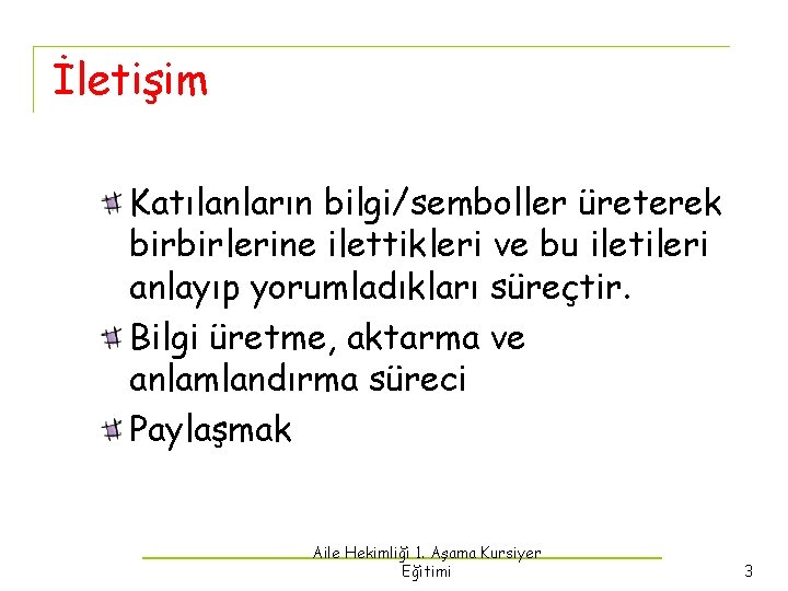 İletişim Katılanların bilgi/semboller üreterek birbirlerine ilettikleri ve bu iletileri anlayıp yorumladıkları süreçtir. Bilgi üretme,