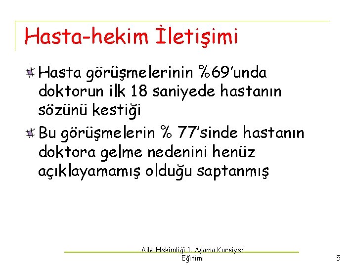 Hasta-hekim İletişimi Hasta görüşmelerinin %69’unda doktorun ilk 18 saniyede hastanın sözünü kestiği Bu görüşmelerin