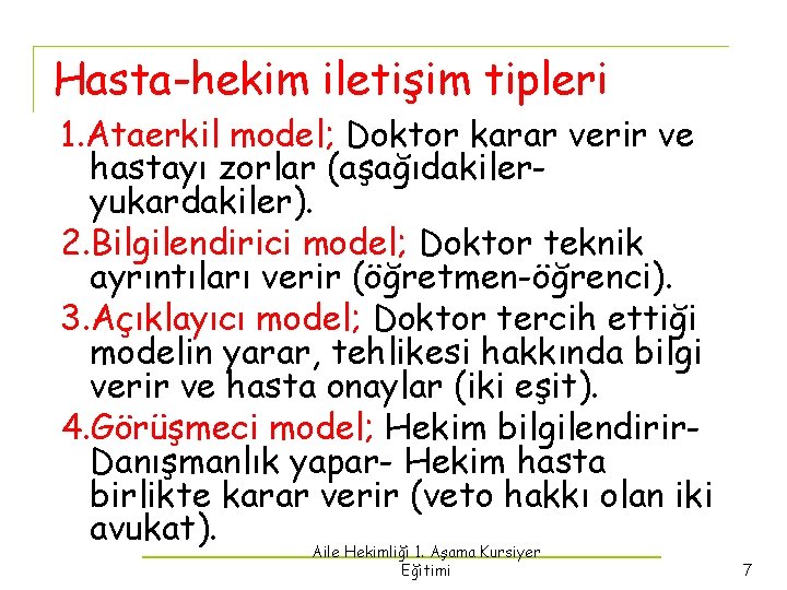 Hasta-hekim iletişim tipleri 1. Ataerkil model; Doktor karar verir ve hastayı zorlar (aşağıdakileryukardakiler). 2.