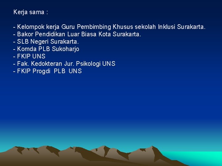 Kerja sama : - Kelompok kerja Guru Pembimbing Khusus sekolah Inklusi Surakarta. - Bakor