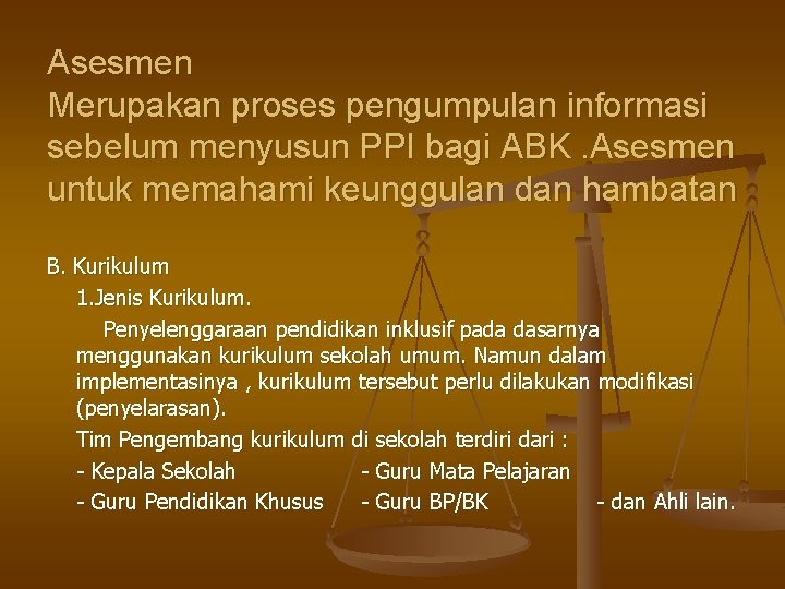 Asesmen Merupakan proses pengumpulan informasi sebelum menyusun PPI bagi ABK. Asesmen untuk memahami keunggulan