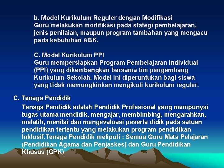 b. Model Kurikulum Reguler dengan Modifikasi Guru melakukan modifikasi pada stategi pembelajaran, jenis penilaian,