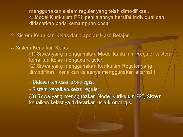 menggunakan sistem reguler yang telah dimodifikasi. c. Model Kurikulum PPI, penilaiannya bersifat Individual dan