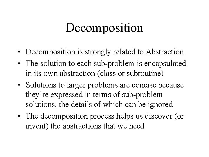 Decomposition • Decomposition is strongly related to Abstraction • The solution to each sub-problem