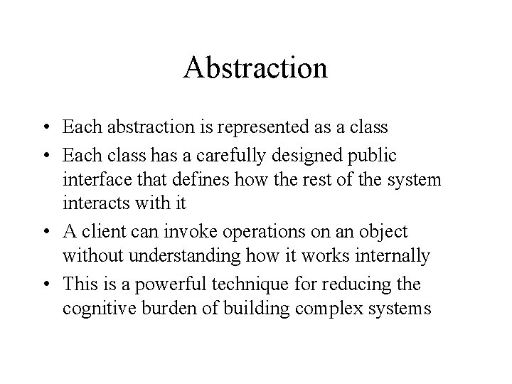 Abstraction • Each abstraction is represented as a class • Each class has a