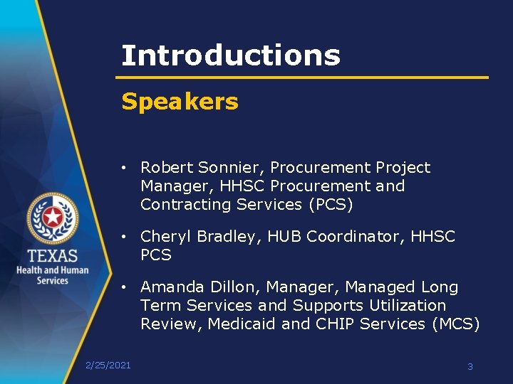Introductions Speakers • Robert Sonnier, Procurement Project Manager, HHSC Procurement and Contracting Services (PCS)