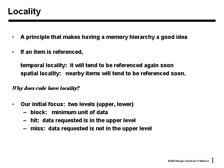 Locality • A principle that makes having a memory hierarchy a good idea •