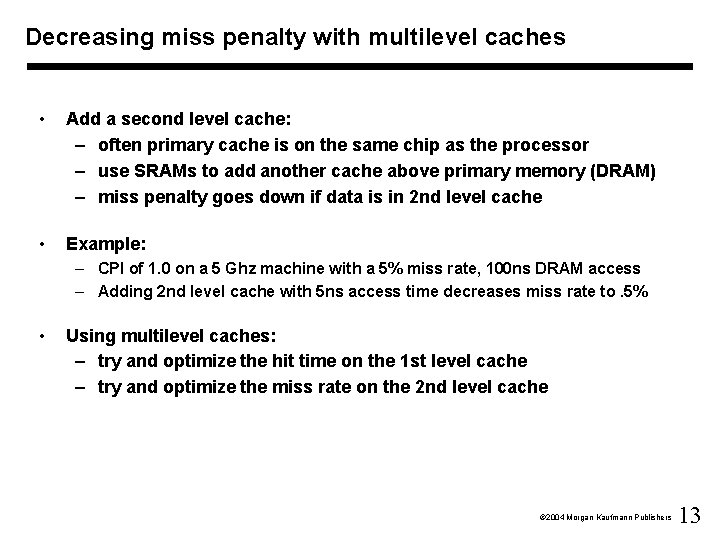 Decreasing miss penalty with multilevel caches • Add a second level cache: – often