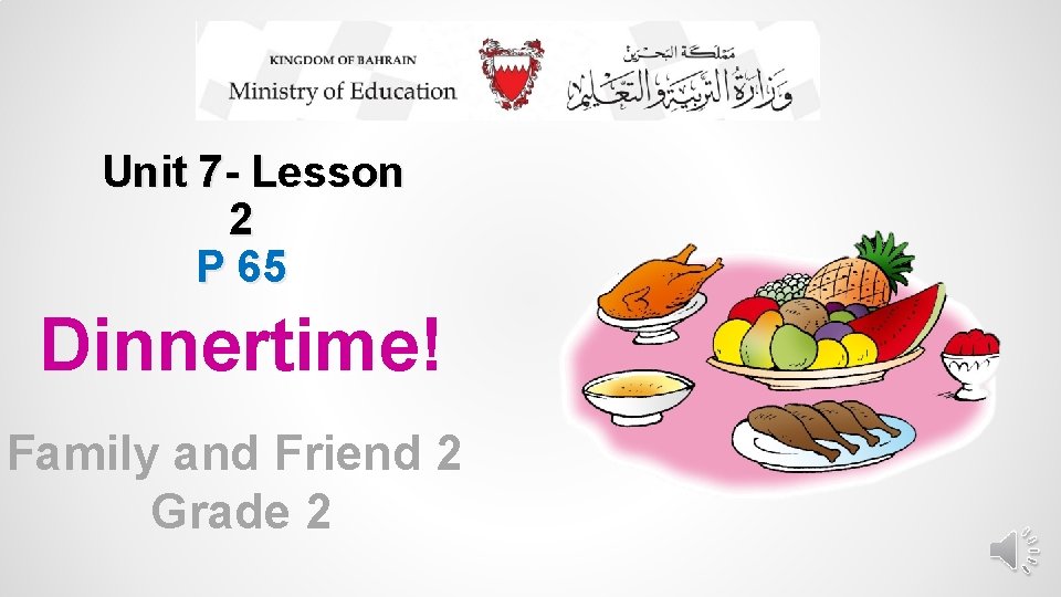 Unit 7 - Lesson 2 P 65 Dinnertime! Family and Friend 2 Grade 2