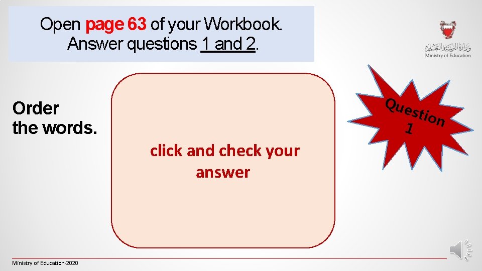 Open page 63 of your Workbook. Answer questions 1 and 2. Order the words.