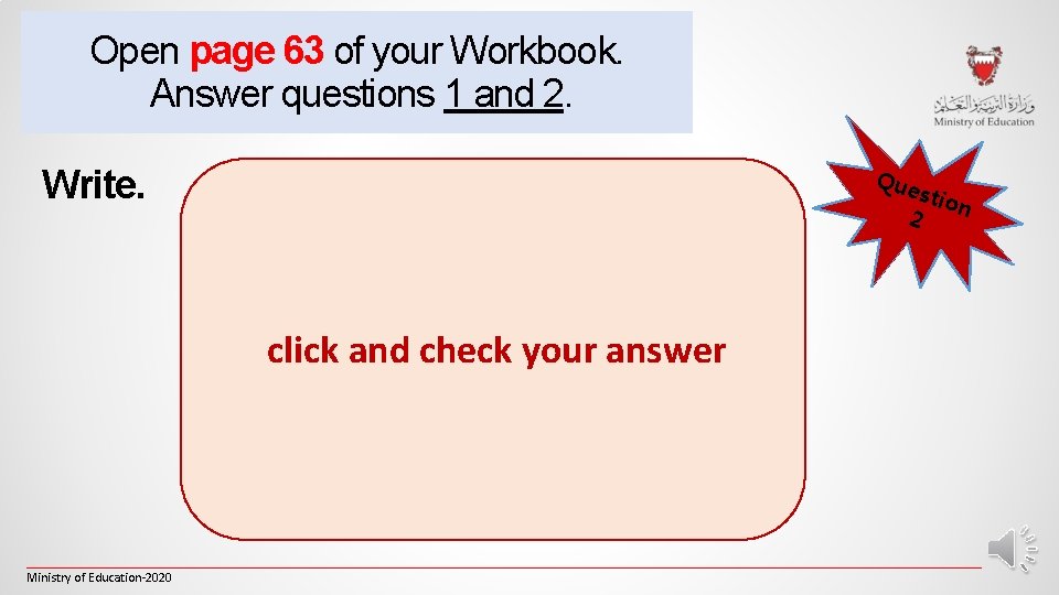 Open page 63 of your Workbook. Answer questions 1 and 2. Write. Que 2