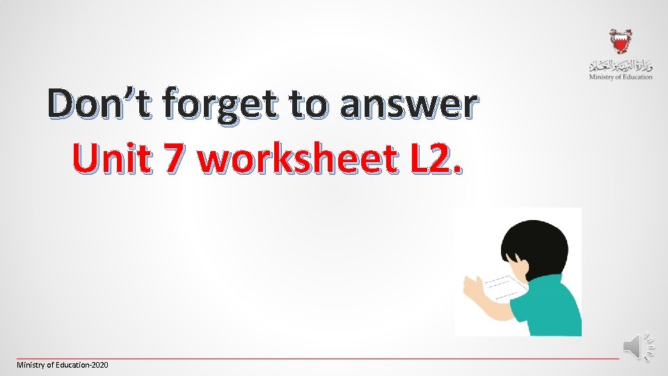 Don’t forget to answer Unit 7 worksheet L 2. _________________________________________________________________________ Ministry of Education-2020 