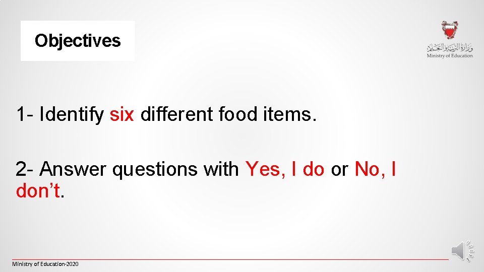 Objectives 1 - Identify six different food items. 2 - Answer questions with Yes,